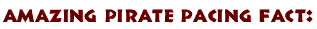 Amazing Pirate Pacing Fact